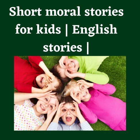 Short moral stories for kids English stories