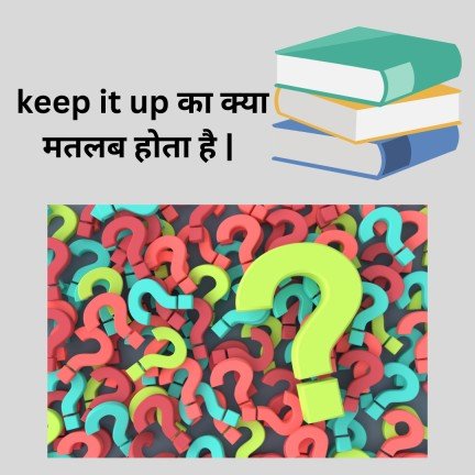 Keep it up meaning in Hindi
